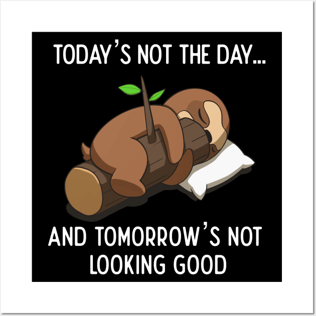 Today Is Not The Day Cute Lazy Funny Sloth Wall Art by Dojaja